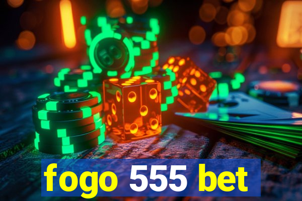 fogo 555 bet